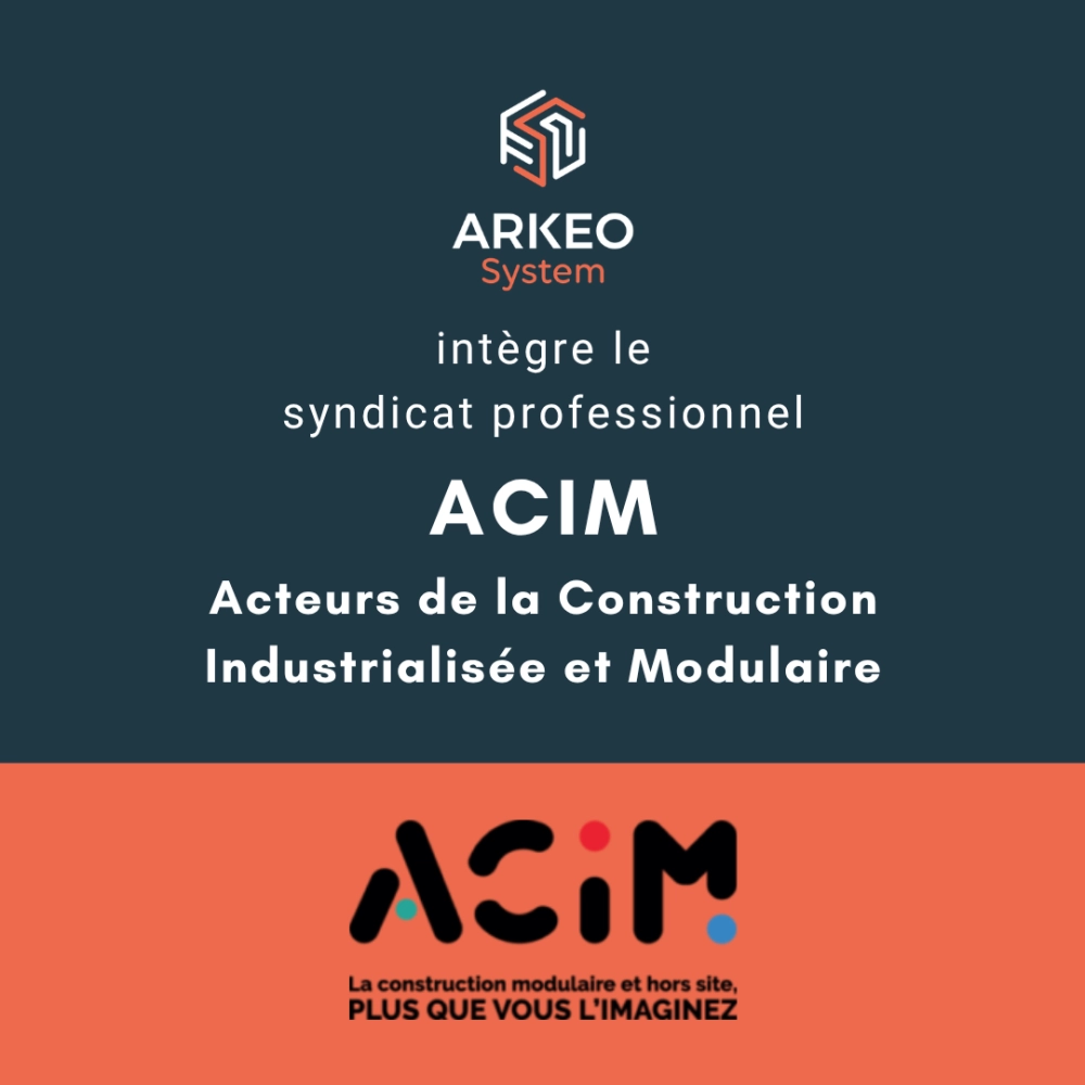 ARKEO SYSTEM REJOINT L'ACIM : UN ENGAGEMENT RENFORCÉ EN FAVEUR DE LA CONSTRUCTION INDUSTRIALISÉE ET MODULAIRE